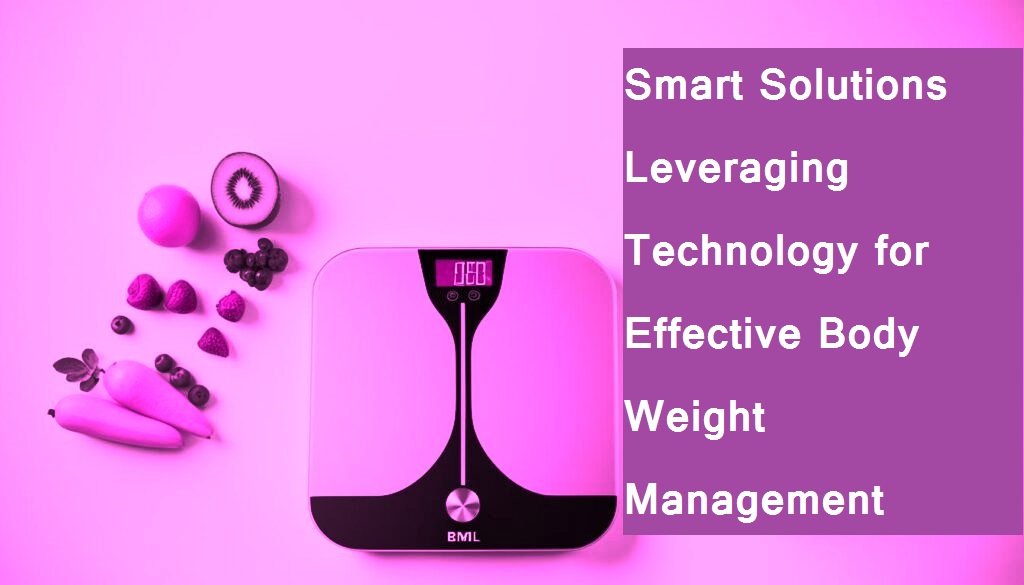 Smart 20Solutions 20Leveraging 20Technology 20for 20Effective 20Body 20Weight 20Management